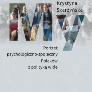 My Portret psychologiczno-społeczny Polaków z polityką w tle