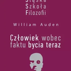 Śląska Szkoła Filozofii Człowiek wobec faktu bycia teraz
