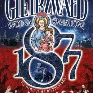 Gietrzwałd 1877. Wojna Światów. Ile dywizji ma Niepokalana