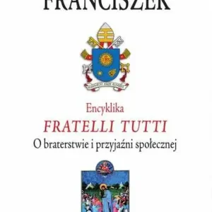 Encyklika Fratelli tutti. O braterstwie i przyjaźni społecznej