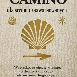 Camino dla średnio zaawansowanych Wszystko, co chcesz wiedzieć o drodze św. Jakuba, ale nie masz kogo zapytać