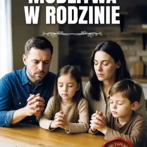 Modlitwa w rodzinie. Z duszpasterskim błogosławieństwem