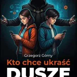 Kto chce ukraść dusze naszych dzieci
