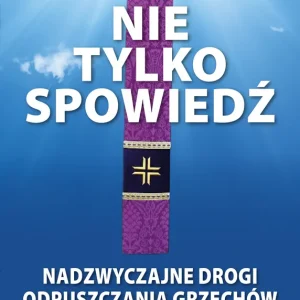 Nie tylko spowiedź Nadzwyczajne drogi odpuszczania grzechów