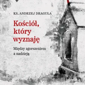 Kościół który wyznaję Między zgorszeniem a nadzieją