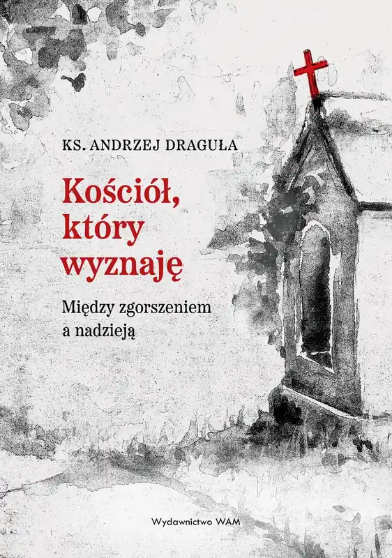 Kościół który wyznaję Między zgorszeniem a nadzieją