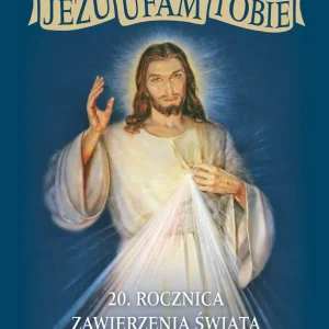 Jezu Ufam Tobie 20 rocznica zawierzenia świata Bożemu Miłosierdziu
