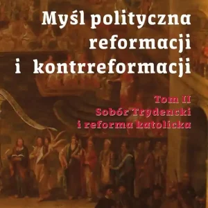 Myśl polityczna reformacji i kontrreformacji T.2