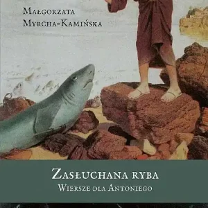 Zasłuchana ryba. Wiersze dla Antoniego