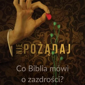 Nie pożądaj Co Biblia mówi o zazdrości?