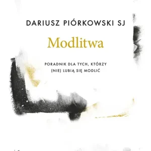 Modlitwa Poradnik dla tych, którzy (nie) lubią się modlić