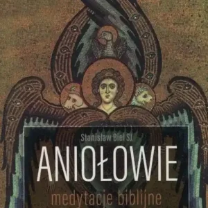 Aniołowie. Medytacje biblijne