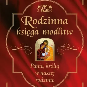 Rodzinna księga modlitw. Panie, króluj w naszej rodzinie