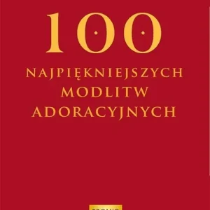 100 najpiękniejszych modlitw adoracyjnych