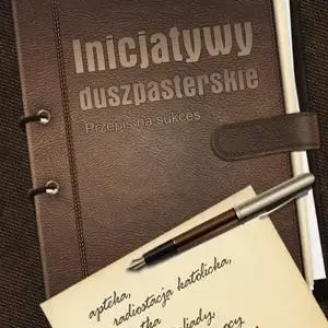 Inicjatywy duszpasterskie. Przepis na sukces