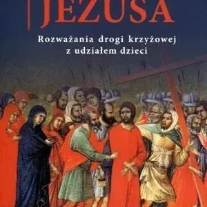 Śladami Jezusa. Rozważania drogi krzyżowej...