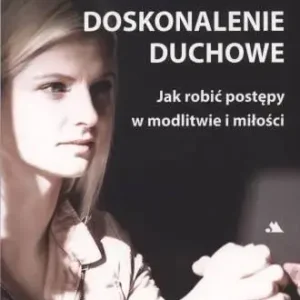 Doskonalenie duchowe. Jak robić postępy...