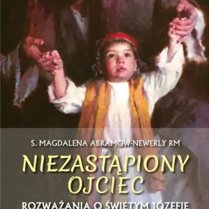 Niezastąpiony ojciec. Rozważania o św. Józefie