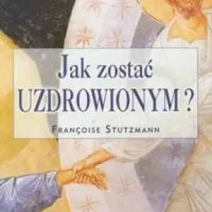 Jak zostać uzdrowionym?