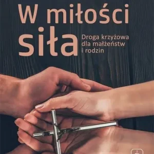 W miłości siła. Droga krzyżowa dla małżeństw...