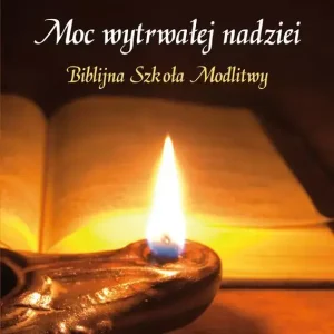 Moc wytrwałej nadziei. Biblijna szkoła modlitwy