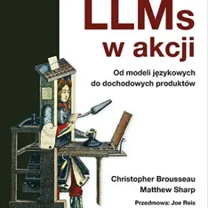 LLMs w akcji. Od modeli językowych do dochodowych produktów