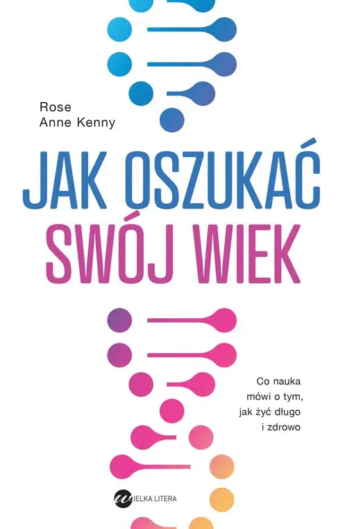 Jak oszukać swój wiek. Co nauka mówi o tym, jak żyć długo i zdrowo