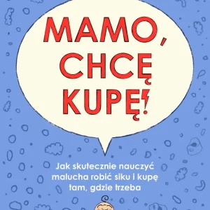Mamo, chcę kupę!. Jak skutecznie nauczyć malucha robić siku i kupę tam gdzie trzeba