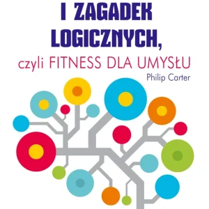 250 łamigłówek i zagadek logicznych czyli fitness dla umysłu