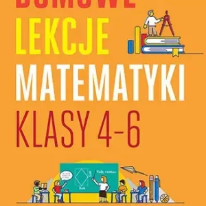 Domowe lekcje matematyki. Klasy 4-6 wyd. 2