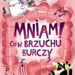 Wiem i ja. Mniam! Co w brzuchu burczy