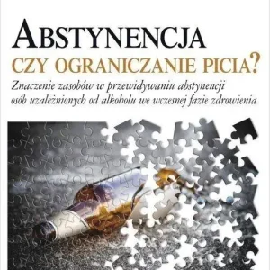 Abstynencja czy ograniczanie picia? Znaczenie zasobów w przewidywaniu abstynencji osób uzależnionych od alkoholu we wczesnej fazie zdrow