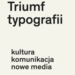 Triumf typografii Kultura, komunikacja, nowe media