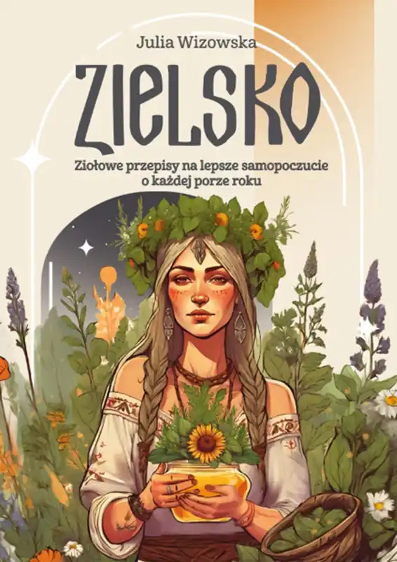 Zielsko. Ziołowe przepisy na lepsze samopoczucie o każdej porze roku