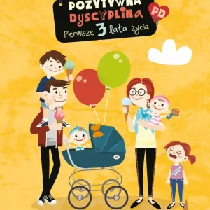 Pozytywna Dyscyplina. Pierwsze 3 lata życia