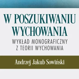 W poszukiwaniu wychowania Wykład monograficzny z teorii wychowania