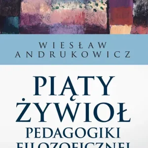 Piąty żywioł pedagogiki filozoficznej
