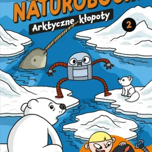 Arktyczne kłopoty. Naturobocik. Tom 2