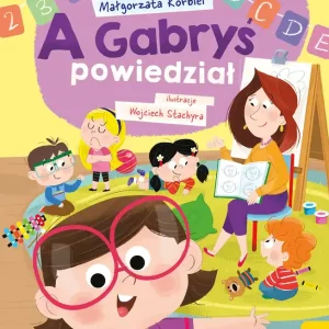 A Gabryś powiedział.  A dzisiaj w przedszkolu
