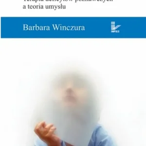 Dziecko z autyzmem Terapia deficytów poznawczych a teoria umysłu