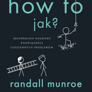 How To. Jak? Absurdalnie naukowe rozwiązania codziennych problemów