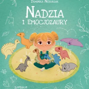 Nadzia i Emocjozaury. Emocjozaury. Tom 1