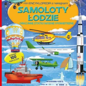 Samoloty łodzie oraz inne statki wodne i powietrzne. Mini encyklopedia z naklejkami