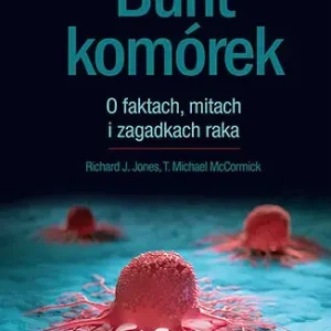 Bunt komórek. O faktach, mitach i zagadkach raka
