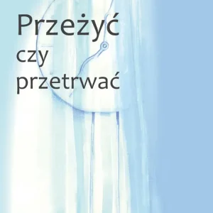 Przeżyć czy przetrwać?