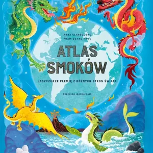 Atlas smoków. Jaszczurze plemię z różnych stron świata