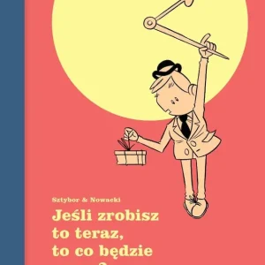 Jeśli zrobisz to teraz, to co będzie zaraz?