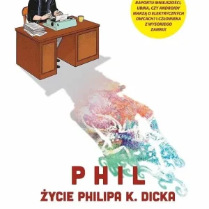Phil - Życie Philipa K. Dicka