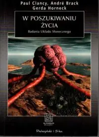 Clancy P., Brack A., Horneck G. W poszukiwaniu życia. Badania Układu Słonecznego.