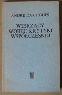 Dartigues Andre Wierzący wobec krytyki współczesnej.